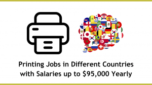 Printing Jobs in Different Countries with Salaries up to $95,000 Yearly